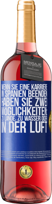 29,95 € Kostenloser Versand | Roséwein ROSÉ Ausgabe Wenn Sie ein Rennen in Spanien beenden, haben Sie 3 Starts: zu Land, zu Wasser oder in der Luft Blaue Markierung. Anpassbares Etikett Junger Wein Ernte 2024 Tempranillo