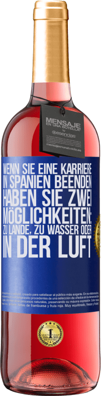 29,95 € Kostenloser Versand | Roséwein ROSÉ Ausgabe Wenn Sie ein Rennen in Spanien beenden, haben Sie 3 Starts: zu Land, zu Wasser oder in der Luft Blaue Markierung. Anpassbares Etikett Junger Wein Ernte 2025 Tempranillo