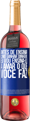 29,95 € Envio grátis | Vinho rosé Edição ROSÉ Antes de ensinar como ganhar dinheiro, eu vou ensiná-lo a amar o que você faz Etiqueta Azul. Etiqueta personalizável Vinho jovem Colheita 2023 Tempranillo