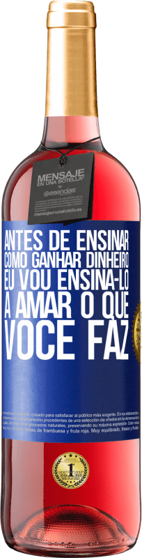 29,95 € Envio grátis | Vinho rosé Edição ROSÉ Antes de ensinar como ganhar dinheiro, eu vou ensiná-lo a amar o que você faz Etiqueta Azul. Etiqueta personalizável Vinho jovem Colheita 2025 Tempranillo