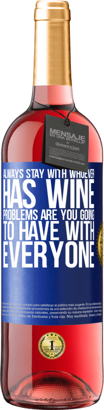 29,95 € Free Shipping | Rosé Wine ROSÉ Edition Always stay with whoever has wine. Problems are you going to have with everyone Blue Label. Customizable label Young wine Harvest 2023 Tempranillo