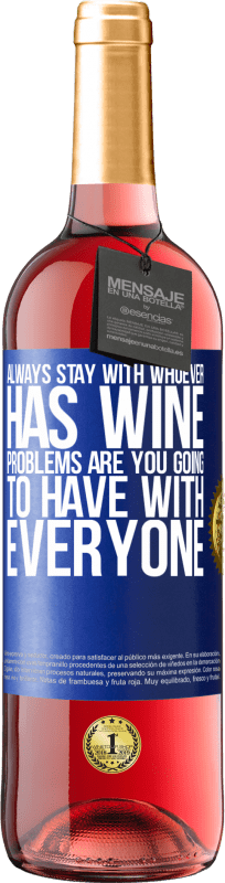 29,95 € Free Shipping | Rosé Wine ROSÉ Edition Always stay with whoever has wine. Problems are you going to have with everyone Blue Label. Customizable label Young wine Harvest 2024 Tempranillo