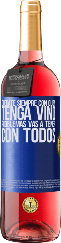 29,95 € Envío gratis | Vino Rosado Edición ROSÉ Quédate siempre con quien tenga vino. Problemas vas a tener con todos Etiqueta Azul. Etiqueta personalizable Vino joven Cosecha 2024 Tempranillo