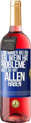 29,95 € Kostenloser Versand | Roséwein ROSÉ Ausgabe Bleib immer bei dem, der Wein hat. Probleme wirst du mit allen haben Blaue Markierung. Anpassbares Etikett Junger Wein Ernte 2024 Tempranillo