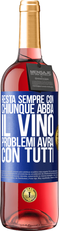 29,95 € Spedizione Gratuita | Vino rosato Edizione ROSÉ Resta sempre con chiunque abbia il vino. Problemi avrai con tutti Etichetta Blu. Etichetta personalizzabile Vino giovane Raccogliere 2024 Tempranillo