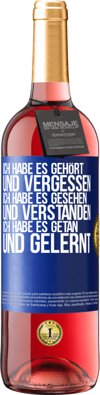 29,95 € Kostenloser Versand | Roséwein ROSÉ Ausgabe Ich habe es gehört und vergessen, ich habe es gesehen und verstanden, ich habe es getan und gelernt Blaue Markierung. Anpassbares Etikett Junger Wein Ernte 2024 Tempranillo