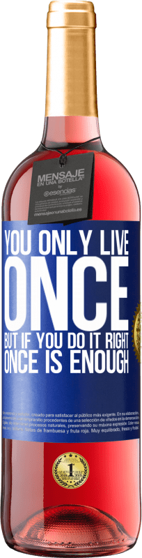 29,95 € Free Shipping | Rosé Wine ROSÉ Edition You only live once, but if you do it right, once is enough Blue Label. Customizable label Young wine Harvest 2023 Tempranillo