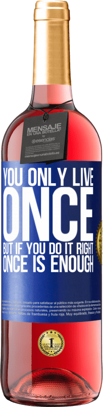 29,95 € Free Shipping | Rosé Wine ROSÉ Edition You only live once, but if you do it right, once is enough Blue Label. Customizable label Young wine Harvest 2024 Tempranillo