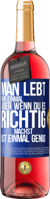 29,95 € Kostenloser Versand | Roséwein ROSÉ Ausgabe Man lebt nur einmal, aber wenn du es richtig machst, ist einmal genug Blaue Markierung. Anpassbares Etikett Junger Wein Ernte 2024 Tempranillo