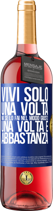 29,95 € Spedizione Gratuita | Vino rosato Edizione ROSÉ Vivi solo una volta, ma se lo fai nel modo giusto, una volta è abbastanza Etichetta Blu. Etichetta personalizzabile Vino giovane Raccogliere 2024 Tempranillo