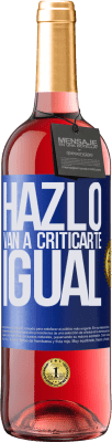 29,95 € Envío gratis | Vino Rosado Edición ROSÉ HAZLO. Van a criticarte igual Etiqueta Azul. Etiqueta personalizable Vino joven Cosecha 2025 Tempranillo