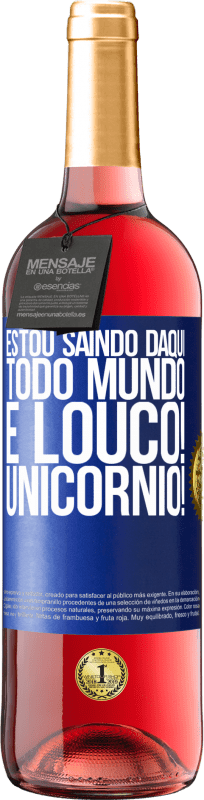 29,95 € Envio grátis | Vinho rosé Edição ROSÉ Estou saindo daqui, todo mundo é louco! Unicórnio! Etiqueta Azul. Etiqueta personalizável Vinho jovem Colheita 2024 Tempranillo