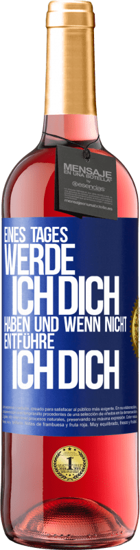 29,95 € Kostenloser Versand | Roséwein ROSÉ Ausgabe Eines Tages werde ich dich haben und wenn nicht.. entführe ich dich Blaue Markierung. Anpassbares Etikett Junger Wein Ernte 2024 Tempranillo