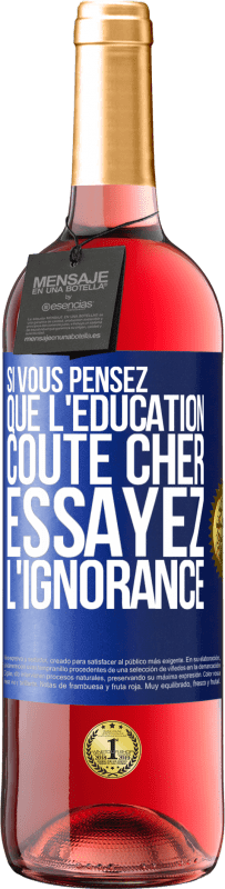 29,95 € Envoi gratuit | Vin rosé Édition ROSÉ Si vous pensez que l'éducation coûte cher, essayez l'ignorance Étiquette Bleue. Étiquette personnalisable Vin jeune Récolte 2024 Tempranillo