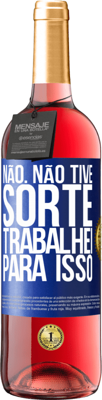 29,95 € Envio grátis | Vinho rosé Edição ROSÉ Não. Não tive sorte, trabalhei para isso Etiqueta Azul. Etiqueta personalizável Vinho jovem Colheita 2024 Tempranillo