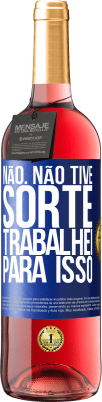 29,95 € Envio grátis | Vinho rosé Edição ROSÉ Não. Não tive sorte, trabalhei para isso Etiqueta Azul. Etiqueta personalizável Vinho jovem Colheita 2025 Tempranillo