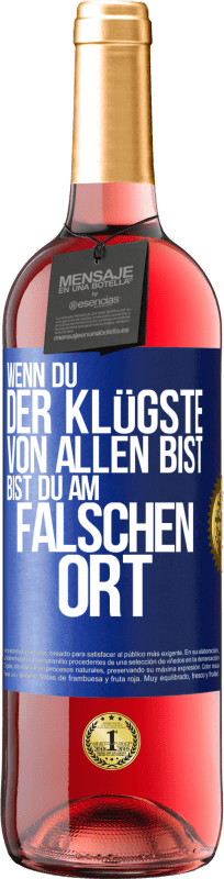 29,95 € Kostenloser Versand | Roséwein ROSÉ Ausgabe Wenn du der Klügste von allen bist, bist du am falschen Ort Blaue Markierung. Anpassbares Etikett Junger Wein Ernte 2024 Tempranillo