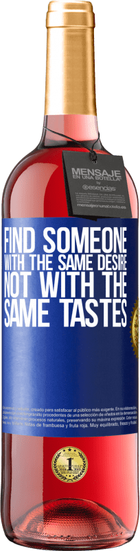 24,95 € Free Shipping | Rosé Wine ROSÉ Edition Find someone with the same desire, not with the same tastes Blue Label. Customizable label Young wine Harvest 2021 Tempranillo