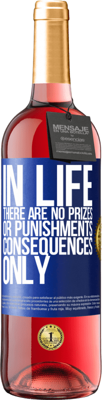 29,95 € Free Shipping | Rosé Wine ROSÉ Edition In life there are no prizes or punishments. Consequences only Blue Label. Customizable label Young wine Harvest 2023 Tempranillo