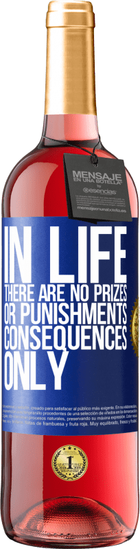 29,95 € Free Shipping | Rosé Wine ROSÉ Edition In life there are no prizes or punishments. Consequences only Blue Label. Customizable label Young wine Harvest 2024 Tempranillo