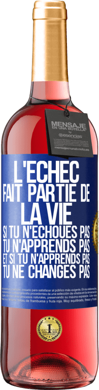 29,95 € Envoi gratuit | Vin rosé Édition ROSÉ L'échec fait partie de la vie. Si tu n'échoues pas tu n'apprends pas et si tu n'apprends pas tu ne changes pas Étiquette Bleue. Étiquette personnalisable Vin jeune Récolte 2024 Tempranillo