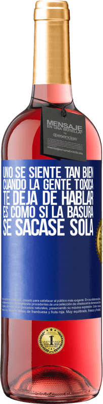 29,95 € Envío gratis | Vino Rosado Edición ROSÉ Uno se siente tan bien cuando la gente tóxica te deja de hablar… Es como si la basura se sacase sola Etiqueta Azul. Etiqueta personalizable Vino joven Cosecha 2025 Tempranillo