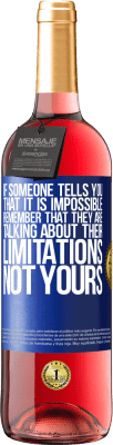 29,95 € Free Shipping | Rosé Wine ROSÉ Edition If someone tells you that it is impossible, remember that they are talking about their limitations, not yours Blue Label. Customizable label Young wine Harvest 2025 Tempranillo