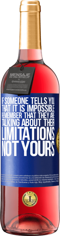 29,95 € Free Shipping | Rosé Wine ROSÉ Edition If someone tells you that it is impossible, remember that they are talking about their limitations, not yours Blue Label. Customizable label Young wine Harvest 2025 Tempranillo