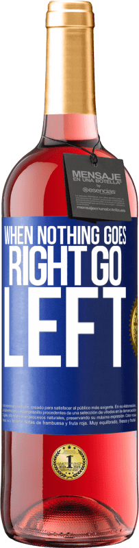 29,95 € Free Shipping | Rosé Wine ROSÉ Edition When nothing goes right, go left Blue Label. Customizable label Young wine Harvest 2023 Tempranillo