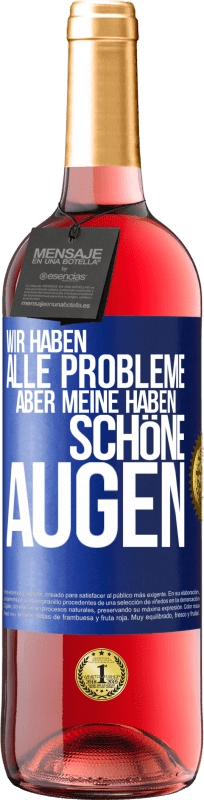 29,95 € Kostenloser Versand | Roséwein ROSÉ Ausgabe Wir haben alle Probleme, aber meine haben schöne Augen Blaue Markierung. Anpassbares Etikett Junger Wein Ernte 2024 Tempranillo