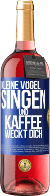 29,95 € Kostenloser Versand | Roséwein ROSÉ Ausgabe Kleine Vögel singen und Kaffee weckt dich Blaue Markierung. Anpassbares Etikett Junger Wein Ernte 2024 Tempranillo