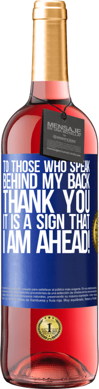29,95 € Free Shipping | Rosé Wine ROSÉ Edition To those who speak behind my back, THANK YOU. It is a sign that I am ahead! Blue Label. Customizable label Young wine Harvest 2023 Tempranillo