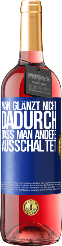 29,95 € Kostenloser Versand | Roséwein ROSÉ Ausgabe Man glänzt nicht dadurch, dass man andere ausschaltet Blaue Markierung. Anpassbares Etikett Junger Wein Ernte 2024 Tempranillo