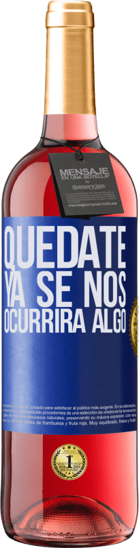 29,95 € Envío gratis | Vino Rosado Edición ROSÉ Quédate, ya se nos ocurrirá algo Etiqueta Azul. Etiqueta personalizable Vino joven Cosecha 2024 Tempranillo