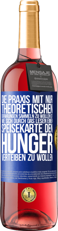 29,95 € Kostenloser Versand | Roséwein ROSÉ Ausgabe Die Praxis mit nur theoretischen Erfahrungen sammeln zu wollen ist, wie sich durch das Lesen einer Speisekarte den Hunger vertei Blaue Markierung. Anpassbares Etikett Junger Wein Ernte 2024 Tempranillo