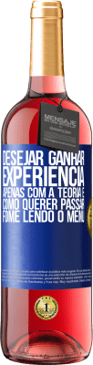 29,95 € Envio grátis | Vinho rosé Edição ROSÉ Desejar ganhar experiência apenas com a teoria é como querer passar fome lendo o menu Etiqueta Azul. Etiqueta personalizável Vinho jovem Colheita 2025 Tempranillo
