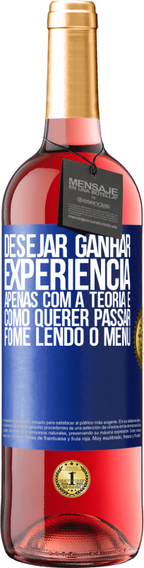 29,95 € Envio grátis | Vinho rosé Edição ROSÉ Desejar ganhar experiência apenas com a teoria é como querer passar fome lendo o menu Etiqueta Azul. Etiqueta personalizável Vinho jovem Colheita 2024 Tempranillo