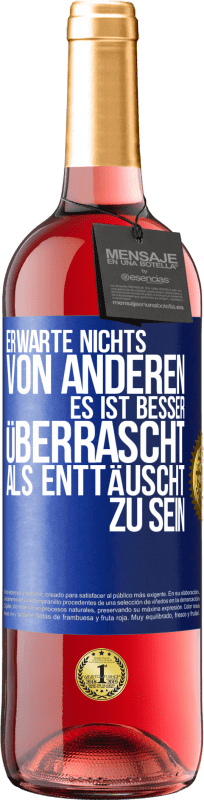 29,95 € Kostenloser Versand | Roséwein ROSÉ Ausgabe Erwarte nichts von anderen. Es ist besser überrascht als enttäuscht zu sein Blaue Markierung. Anpassbares Etikett Junger Wein Ernte 2025 Tempranillo