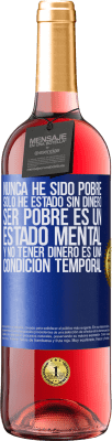 29,95 € Envío gratis | Vino Rosado Edición ROSÉ Nunca he sido pobre, solo he estado sin dinero. Ser pobre es un estado mental, y no tener dinero es una condición temporal Etiqueta Azul. Etiqueta personalizable Vino joven Cosecha 2024 Tempranillo