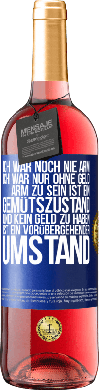 29,95 € Kostenloser Versand | Roséwein ROSÉ Ausgabe Ich war noch nie arm, ich war nur ohne Geld. Arm zu sein ist ein Gemütszustand und kein Geld zu haben ist ein vorübergehender Um Blaue Markierung. Anpassbares Etikett Junger Wein Ernte 2024 Tempranillo