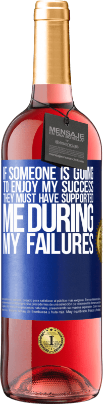 29,95 € Free Shipping | Rosé Wine ROSÉ Edition If someone is going to enjoy my success, they must have supported me during my failures Blue Label. Customizable label Young wine Harvest 2024 Tempranillo