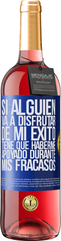 29,95 € Envío gratis | Vino Rosado Edición ROSÉ Si alguien va a disfrutar de mi éxito, tiene que haberme apoyado durante mis fracasos Etiqueta Azul. Etiqueta personalizable Vino joven Cosecha 2024 Tempranillo