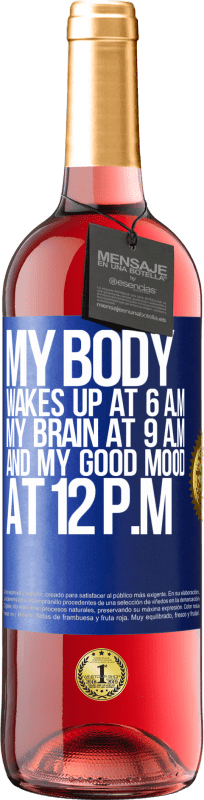 29,95 € Free Shipping | Rosé Wine ROSÉ Edition My body wakes up at 6 a.m. My brain at 9 a.m. and my good mood at 12 p.m Blue Label. Customizable label Young wine Harvest 2023 Tempranillo