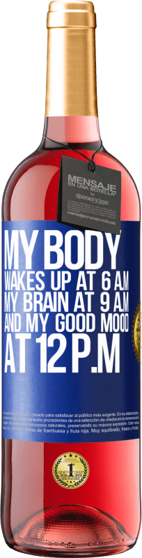 29,95 € Free Shipping | Rosé Wine ROSÉ Edition My body wakes up at 6 a.m. My brain at 9 a.m. and my good mood at 12 p.m Blue Label. Customizable label Young wine Harvest 2024 Tempranillo