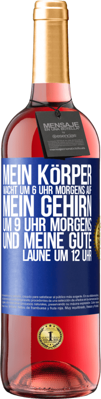 29,95 € Kostenloser Versand | Roséwein ROSÉ Ausgabe Mein Körper wacht um 6 Uhr morgens auf. Mein Gehirn um 9 Uhr morgens. Und meine gute Laune um 12 Uhr Blaue Markierung. Anpassbares Etikett Junger Wein Ernte 2024 Tempranillo