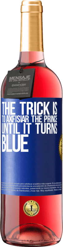 29,95 € Free Shipping | Rosé Wine ROSÉ Edition The trick is to axfisiar the prince until it turns blue Blue Label. Customizable label Young wine Harvest 2023 Tempranillo