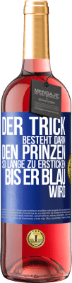 29,95 € Kostenloser Versand | Roséwein ROSÉ Ausgabe Der Trick besteht darin, den Prinzen so lange zu ersticken, bis er blau wird Blaue Markierung. Anpassbares Etikett Junger Wein Ernte 2024 Tempranillo