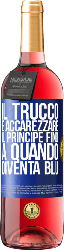 29,95 € Spedizione Gratuita | Vino rosato Edizione ROSÉ Il trucco è accarezzare il principe fino a quando diventa blu Etichetta Blu. Etichetta personalizzabile Vino giovane Raccogliere 2024 Tempranillo