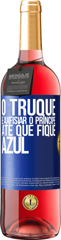 29,95 € Envio grátis | Vinho rosé Edição ROSÉ O truque é axfisiar o príncipe até que fique azul Etiqueta Azul. Etiqueta personalizável Vinho jovem Colheita 2024 Tempranillo