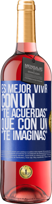 29,95 € Envío gratis | Vino Rosado Edición ROSÉ Es mejor vivir con un Te acuerdas que con un Te imaginas Etiqueta Azul. Etiqueta personalizable Vino joven Cosecha 2024 Tempranillo